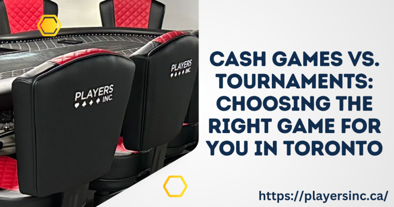 Cash Games vs. Tournaments Choosing the Right Game for You in Toronto