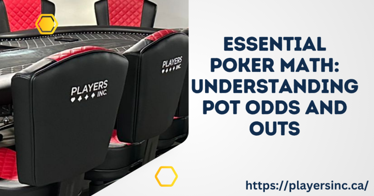 Essential Poker Math Understanding Pot Odds and Outs